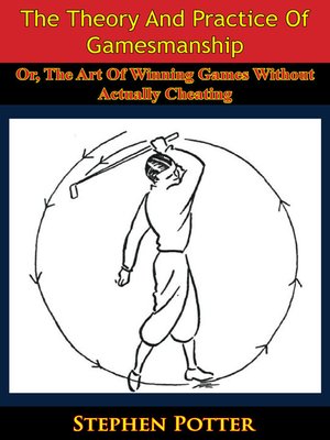 cover image of The Theory and Practice of Gamesmanship; Or, the Art of Winning Games Without Actually Cheating
